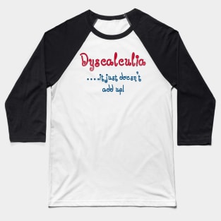 Dyscalculia, it just doesn't add up! Baseball T-Shirt